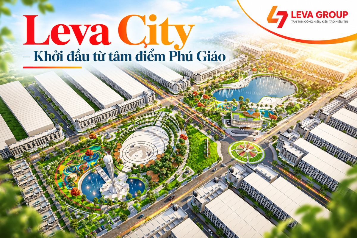 Leva City – Khởi đầu từ tâm điểm Phú Giáo