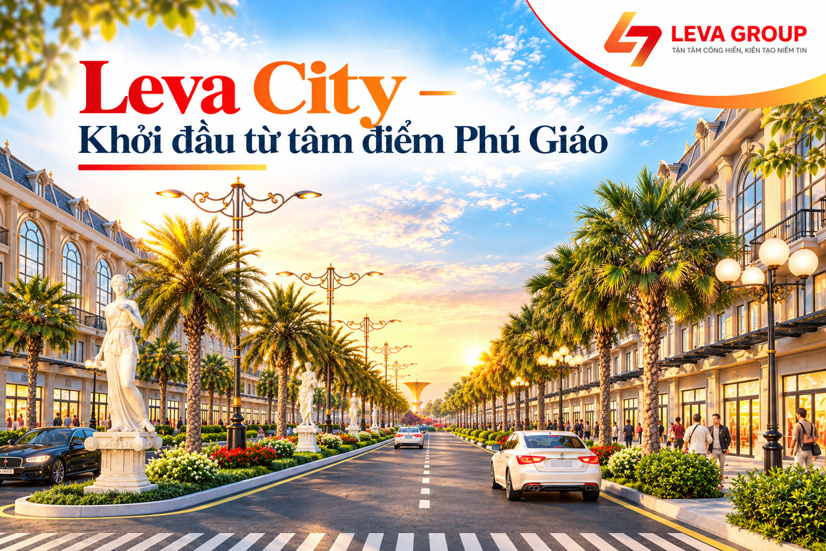 Leva City và hành trình kiến tạo giá trị sống tại Phú Giáo