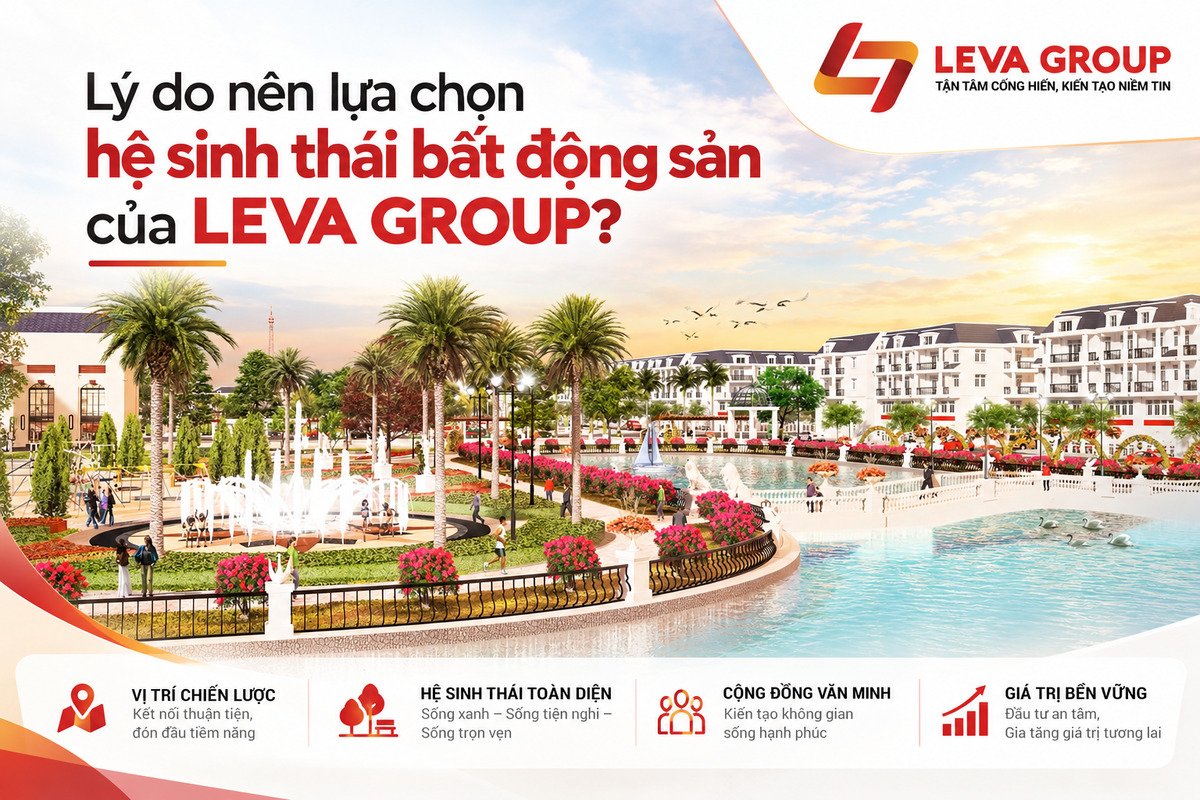 Lý do nên lựa chọn hệ sinh thái bất động sản của LEVA GROUP?