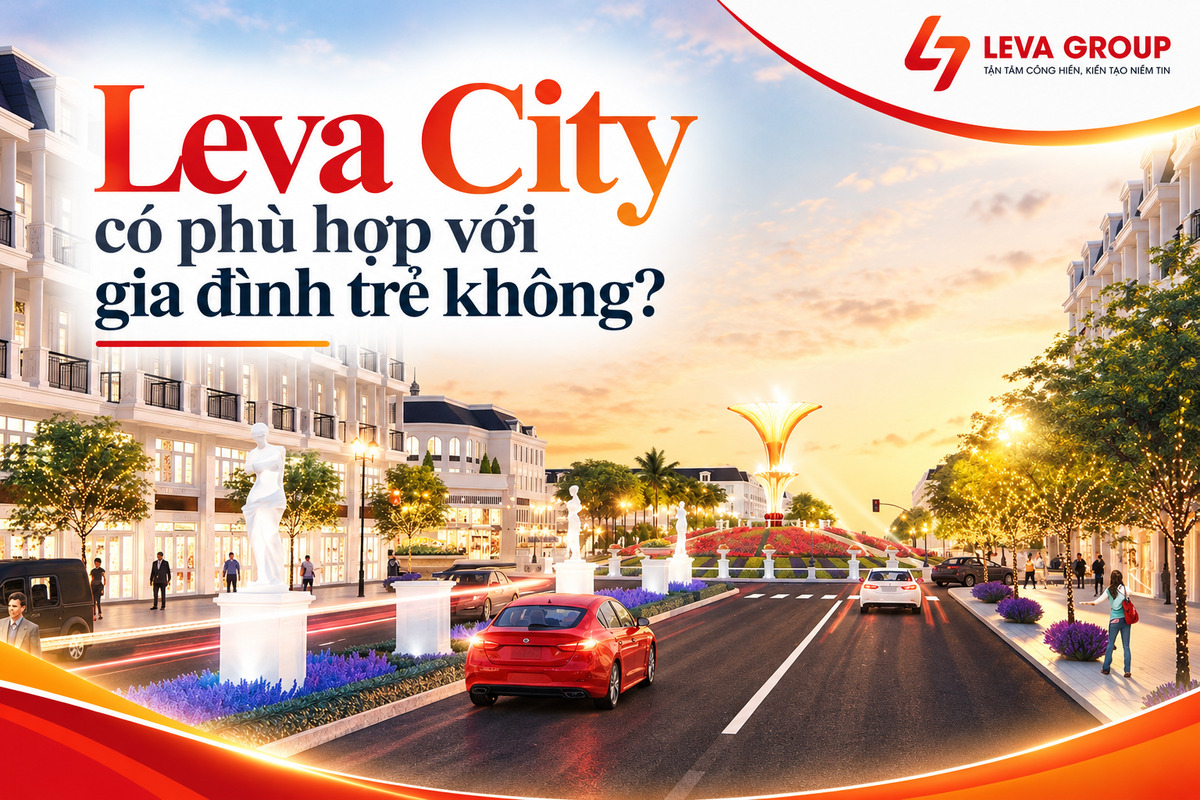 Leva City có phù hợp với gia đình trẻ không? [Giải đáp]