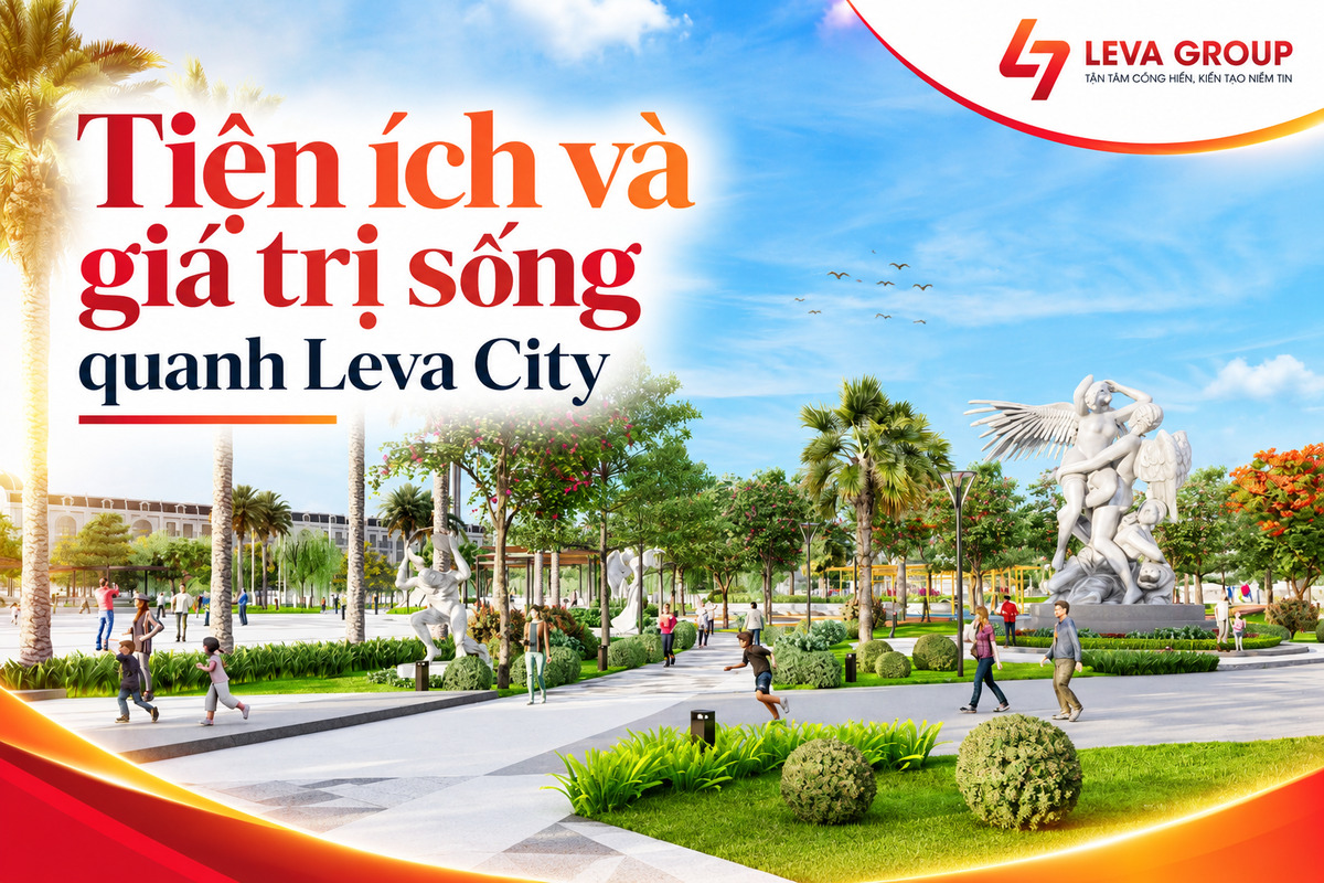 Tiện ích và giá trị sống quanh Leva City