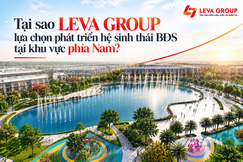 Tại sao LEVA GROUP lựa chọn phát triển hệ sinh thái BĐS tại khu vực phía Nam?