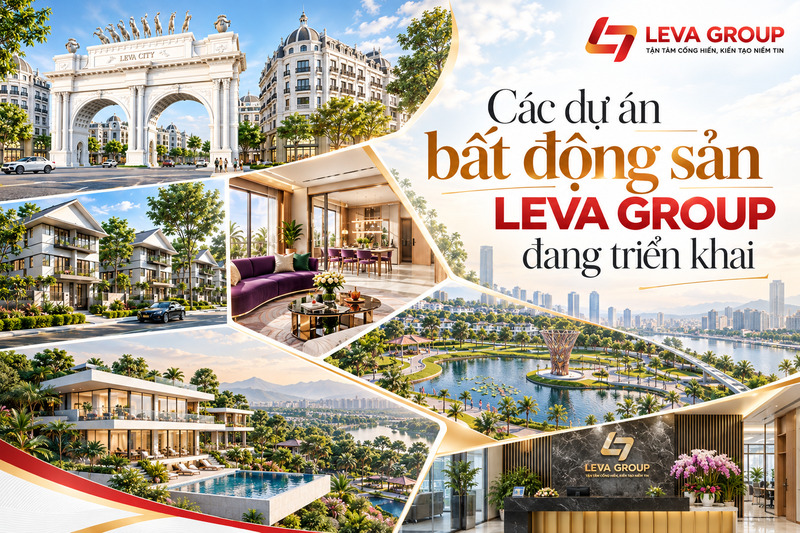 Các dự án bất động sản LEVA GROUP đang triển khai
