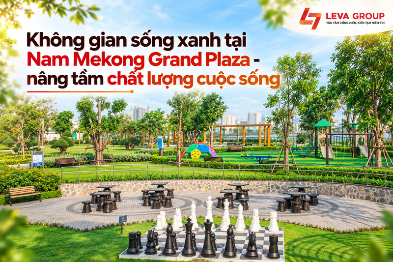 Không gian sống xanh tại Nam Mekong Grand Plaza - nâng tầm chất lượng cuộc sống