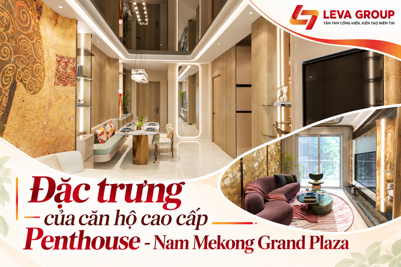 Đặc trưng của căn hộ cao cấp Penthouse - Nam Mekong Grand Plaza