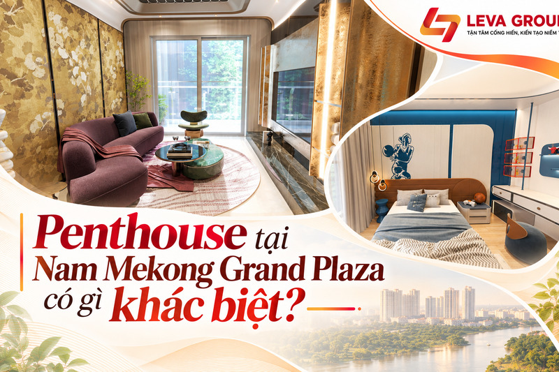 Penthouse tại Nam Mekong Grand Plaza có gì khác biệt?