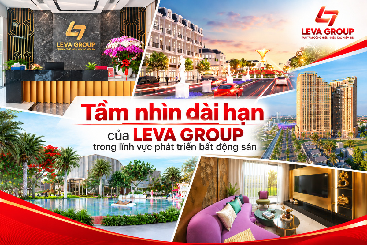 Tầm nhìn dài hạn của LEVA GROUP trong lĩnh vực phát triển bất động sản